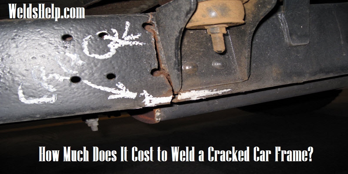 How Much Does It Cost to Weld a Cracked Car Frame? Welder's Help